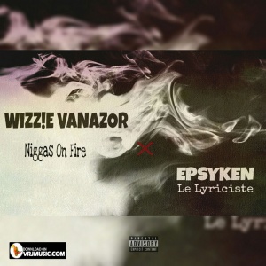 Niggas On Fire feat Epsyken Le Lyriciste